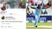 Jofra Archer&rsquo;s Prophetic Tweet on Article 370 Is Fake; Don&rsquo;t Fall for English Bowler&rsquo;s Morphed Post Going Viral