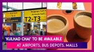 Kulhad Chai To Be Available At Railway Stations, Airports, Bus Depots & Malls To Reduce Plastic Use