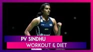 PV Sindhu&rsquo;s Workout And Diet: Fitness Secrets Of The World Champion