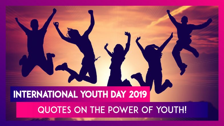 International Youth Day 2019 Messages: 7 Famous Quotes on the Power of Youth!