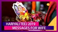 Hariyali Teej 2019 Messages For Wife: Teej Image Messages, SMS & Quotes to Wish Happy Hariyali Teej