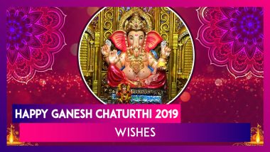 Ganesh Chaturthi 2019 Wishes: WhatsApp Messages, Images, Greetings & SMS to Send During Ganeshotsav