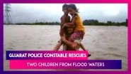 Gujarat Floods: Police Constable Rescues Two Children By Carrying Them On His Shoulders