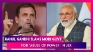 Rahul Gandhi Breaks Silence On Jammu & Kashmir, Slams The Modi Government For &lsquo;Abuse Of Power&rsquo;