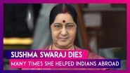 Sushma Swaraj Dies: Incidents When The Former External Affairs Minister Used Twitter To Help Indians