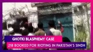 Ghotki Blasphemy Case: 218 Booked For Rioting, Vandalising Hindu Temple In Pakistan&rsquo;s Sindh