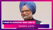 Manmohan Singh's 87th Birthday: Powerful Quotes by Former Prime Minister & Acclaimed Economist