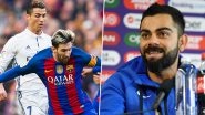 Virat Kohli Thinks Lionel Messi is a &lsquo;Freak&rsquo;, Calls Cristiano Ronaldo the &lsquo;Most Complete Player&rsquo;