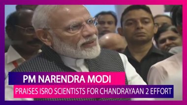 PM Narendra Modi Praises ISRO Scientists For Their Efforts On Attempting Chandrayaan 2 Moon Landing