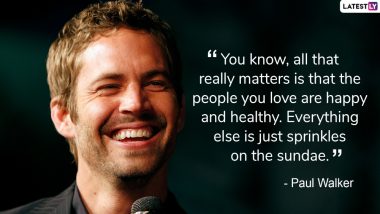 Paul Walker Birth Anniversary: 6 Inspirational Quotes of the Fast and Furious Star on Love and Life That are Highly Relatable