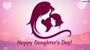 Happy Daughters Day 2020 Wishes & HD Images: WhatsApp Stickers, Instagram Quotes, Messages, GIFs, Facebook Status and SMS to Send Daughter&rsquo;s Day Greetings