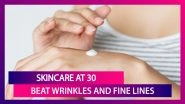 Skincare At 30: Beat Wrinkles And Fine Lines With These Must-Have Anti-Ageing Products