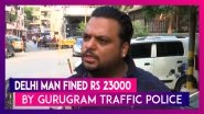 Gurugram Traffic Police Fines Delhi Man Rs 23000, Half The Price Of His Vehicle