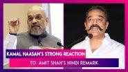 Kamal Haasan Reacts To Amit Shah&rsquo;s Hindi Language Remark, Says 'No Shah, Sultan Can Break Promise'
