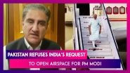 Pakistan Refuses India&rsquo;s Request To Allow PM Modi&rsquo;s Flight To Use Airspace, Links Decision To J&K