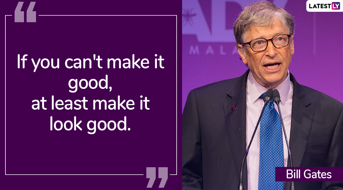 Bill Gates Quote: “If you can't make it good, at least make it look good.”