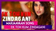 Marjaavaan Song Ek Toh Kum Zindagani: Nora Fatehi Burns the Dance Floor with Her Sexy Moves