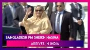 Bangladesh PM Sheikh Hasina Arrives In India; Aims To Intensify Bilateral Relations