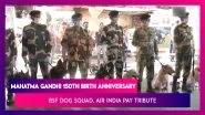 Mahatma Gandhi&rsquo;s 150th Birth Anniversary: BSF Dog Squad & Air India Promote Swachh Bharat Mission