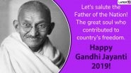 Mahatma Gandhi Jayanti 2019 Greetings: WhatsApp Messages, Gandhi Ji Quotes, GIF Images, SMS and Wishes to Send on Bapu's 150th Birth Anniversary