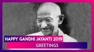 Happy Gandhi Jayanti 2019 Greetings: WhatsApp Messages, SMS, Quotes To Share With Family And Friends