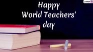 Happy World Teachers' Day 2019 Wishes: WhatsApp Stickers, Quotes, Images, GIF Greetings, Messages and SMS to Send to Your Mentors On International Teacher's Day!