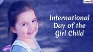 International Day of The Girl Child 2019 Images & HD Wallpapers For Free Download Online: Send Wishes With Motivational Quotes, WhatsApp Stickers and GIF Greetings