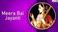 Meera bai Jayanti 2019 Date: History and Significance of Hindu Poet and Lord Krishna Devotee on Her Birth Anniversary