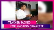Teacher Sacked For Smoking Cigarette In Uttar Pradesh&rsquo;s Sitapur