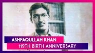 Ashfaqullah Khan 119th Birth Anniversary: Interesting Facts About The Kakori Revolutionary