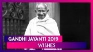 Gandhi Jayanti 2019 Wishes: WhatsApp Messages, Quotes & SMS to Send on His 150th Birth Anniversary