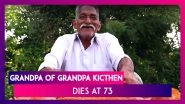 Grandpa Of Grandpa Kitchen Dies At 73, Fans Mourn The Death Of The Generous YouTuber