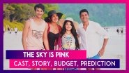 The Sky Is Pink: Cast, Story, Budget, Prediction Of The Priyanka Chopra & Farhan Akhtar Starrer