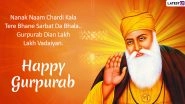 Happy Gurpurab 2019 Wishes in Punjabi: Greetings, Messages, WhatsApp Stickers, SMS and Quotes to Wish Your Friends & Family on Guru Nanak Dev Ji&rsquo;s 550th Prakash Utsav