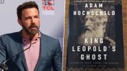 King Leopold&rsquo;s Ghost: Ben Affleck to Direct a Historical Drama Based on Adam Hochschild&rsquo;s Acclaimed Book