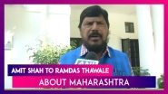 Don&rsquo;t Worry, Everything Will Be Fine: Amit Shah To Ramdas Athawale About Maharashtra