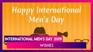 International Men's Day 2019 Greetings: Send WhatsApp Messages, Images & Quotes To Wish on Men's Day