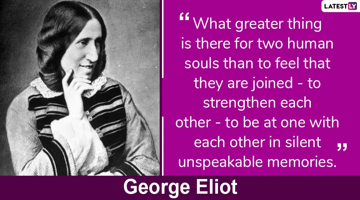 George Eliot Quotes To Mark Her 0th Birth Anniversary Beautiful And Inspiring Quotes By The English Novelist That Will Make Your Day Latestly