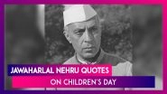 Children&rsquo;s Day 2019: Jawaharlal Nehru Quotes on Children to Celebrate Bal Diwas