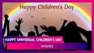 Universal Children's Day 2019 Wishes: Messages, Images and Greetings to Wish Happy Children's Day