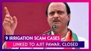 Irrigation Scam: Nine Cases Related To The Scam Closed; &lsquo;None Related To Ajit Pawar,&rsquo; Says Official
