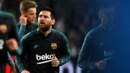 Lionel Messi Is GOALLESS at Wanda Metropolitano, Barcelona&rsquo;s Goal-Scoring Machine Gears Up for Challenge