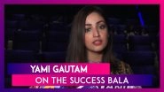 Bala Crosses The Rs 50 crore Mark In Four Days, Yami Gautam Is Overwhelmed With The Response