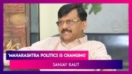 Face And Politics Of Maharashtra Is Changing Says Shiv Sena&rsquo;s Sanjay Raut