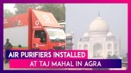 Air Purifiers Installed At Taj Mahal In Agra To Tackle Pollution