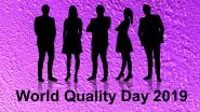 World Quality Day 2019 Date & Theme: History and Significance of the Day to Recognise Contributions of Quality Professionals