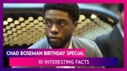 Chadwick Boseman Birthday Special: 10 Interesting Facts You Didn&rsquo;t Know About the Black Panther Star