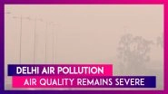 Delhi Air Pollution: Air Quality Continues To Remain Severe | AQI Hovers Around 500-Mark