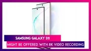 Samsung Galaxy S11 Might Be Offered With 8K Video Recording; Check Expected Prices, Features, Variants, Colours & Specifications