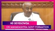 If Congress Supports Shiv Sena, Then They Should Not Disturb It For Next Five Years: HD Devegowda
